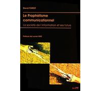Le Prophétisme Communicationnel - La Société De L'information Et Ses Futurs