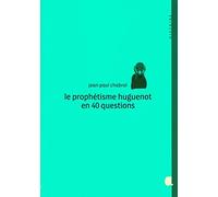 Le Prophetisme Huguenot en 40 Questions
