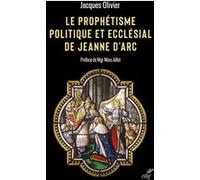 Le prophetisme politique et ecclesial de jeanne d'arc OLIVIER JACQUES (Auteur), Marc Aillet (Préface)