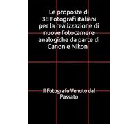 Le proposte di 38 Fotografi italiani per la realizzazione di nuove fotocamere analogiche da parte di Canon e Nikon: Il Fotografo Venuto dal Passato
