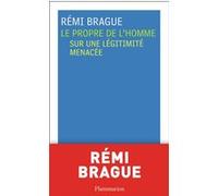 Rémi Brague – Le Propre de l'homme – Sur une légitimité menacée – Broché