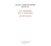 Le Propre du langage. Voyages au pays des noms communs - Jean-Christophe Bailly - Seuil - broché - Livre
