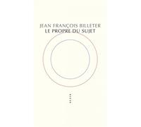 Le Propre du sujet - Jean-François Billeter - Allia - broché - Essai
