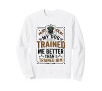 Le propriétaire de Chien Mon Chien m'a dressé Mieux Que Je l'ai dressé Sweatshirt