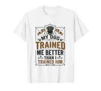 Le propriétaire de Chien Mon Chien m'a dressé Mieux Que Je l'ai dressé T-Shirt