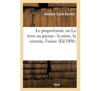 Le propriétariat, ou La terre au paysan : la mine, la verrerie, l'usine, la fabrique