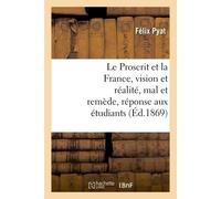 Le Proscrit et la France, vision et réalité, mal et remède, réponse aux étudiants - Pyat-F - Hachette Bnf - broché - Livre
