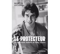 Le protecteur. la fascinante histoire de gilles lupien - Martin Leclerc - Hurtubise Hmh - broché - Biographie