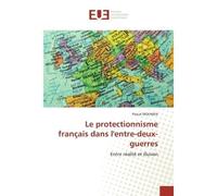 Le protectionnisme français dans l'entre-deux-guerres Entre réalité et illusion - Pascal Mounien - Universitaires Europeennes - broché - Etude