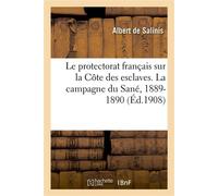 Le protectorat français sur la Côte des esclaves. La campagne du Sané, 1889-1890 D'après des documents inédits - Louis Armand de Lom d'Arce Salinis - Hachette Bnf - broché - Livre