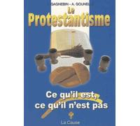 Le protestantisme: Ce qu'il est, Ce qu'il n'est pas