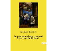 Le protestantisme comparé avec le catholicisme