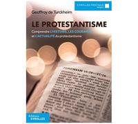 Le protestantisme – Comprendre l'histoire, les courants et l'actualité du protestantisme