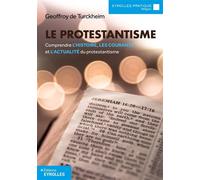 Le protestantisme Comprendre l'histoire, les courants et l'actualité du protestantisme - Geoffroy de Turckheim - Eyrolles - broché - Etude