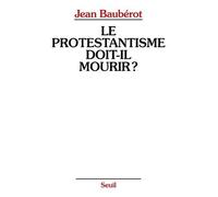Le Protestantisme Doit-Il Mourir ? - La Différence Protestante Dans Une France Pluriculturelle