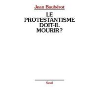 Le Protestantisme Doit-Il Mourir ? - La Différence Protestante Dans Une France Pluriculturelle