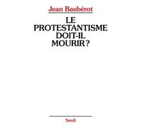 Le Protestantisme Doit-Il Mourir ? - La Différence Protestante Dans Une France Pluriculturelle