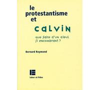 Le protestantisme et Calvin: que faire d'un aïeul si encombrant ?