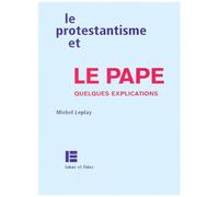 Le Protestantisme Et Le Pape - Quelques Explications