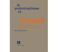 Le Protestantisme Et Les Images - Pour En Finir Avec Quelques Clichés