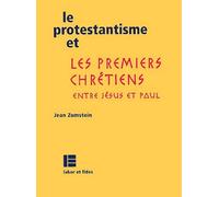 Le protestantisme et les premiers chrétiens Jean Zumstein (Auteur)