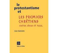 Le protestantisme et les premiers chrétiens Jean Zumstein (Auteur)