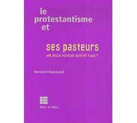 Le protestantisme et ses pasteurs Une belle histoire bientôt finie ? - Bernard Reymond - Labor Et Fides - broché - Essai