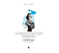 Le protestantisme français, la belle histoire: XVIe-XXIe siècle