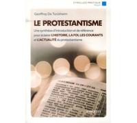 Le protestantisme Une synthèse d'introduction et de référence pour éclairer l'histoire, la foi, les courants et l'actualité du protestantisme. - Geoffroy de Turckheim - Eyrolles - broché - Etude