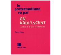 Le Protestantisme Vu Par Un Adolescent - Itinéraire D'une Protestation