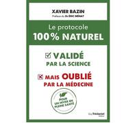 Le protocole 100 % naturel : Validé par la science mais oublié par la médecine