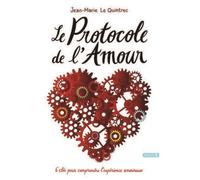 Le protocole de l'amour 6 clés pour comprendre l'expérience amoureuse - Jean-Marie Le Quintrec - Seramis - broché - Essai