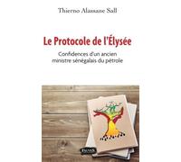 Le Protocole De L'elysée - Confidences D'un Ancien Ministre Sénégalais Du Pétrole