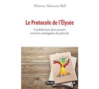 Le protocole de l'Elysée: Confidences d'un ancien ministre sénégalais du pétrole