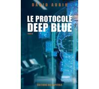 Le Protocole Deep Blue - David Aubin - Librinova - broché - Roman