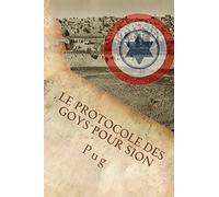 Le Protocole des Goys pour Sion: L’infâme complot secret des non-juifs pour défendre Israël à son insu!