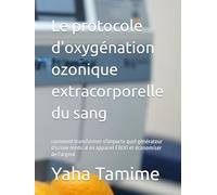 Le protocole d'oxygénation ozonique extracorporelle du sang: comment transformer n'importe quel générateur d'ozone médical en appareil EBOO et économiser de l'argent