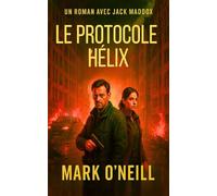 Le Protocole Hélix: Ils ont créé le secret parfait. Il va le faire exploser