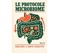 LE PROTOCOLE MICROBIOME: Réinitialiser son intestin, vaincre le SIBO et retrouver l'équilibre