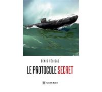 Le protocole secret - Denis Felisaz - Le Lys Bleu - broché - Roman