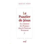 Le Psautier De Jésus - Les Citations Des Psaumes Dans Le Nouveau Testament Tome 1