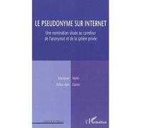 Le pseudonyme sur Internet Une nomination située au carrefour de l'anonymat et de la sphère privée - Marcienne Martin - L'harmattan - broché - Essai