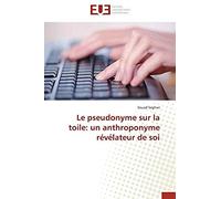 Le Pseudonyme Sur La Toile: Un Anthroponyme Révélateur De Soi
