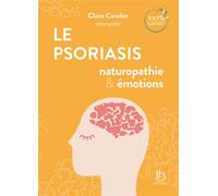 Le Psoriasis Naturopathie et émotions - Claire Cavelier - Editions Ih - broché - Guide