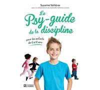 Le psy-guide de la discipline: Pour les enfants de 0 à 10 ans