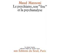 Le Psychiatre, son ""fou"" et la psychanalyse - - Maud Mannoni - Seuil - Livre