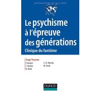 Le psychisme à l'épreuve des générations - 2e ed. - Clinique du fantôme - Serge Tisseron - Dunod - broché - Essai
