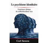Le psychisme identitaire: Expérience clinique du multiculturalisme vécu