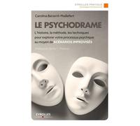 Le psychodrame L'histoire, la méthode, les techniques pour explorer votre processus psychique au moyen de scénarios improvisés. - Carolina Becceril - Eyrolles - broché - Essai