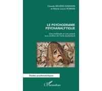Le psychodrame psychanalytique Une méthode et une praxis aux confins de l'acte analytique - Claude Bruère-Dawson - L'harmattan - broché - Etude
